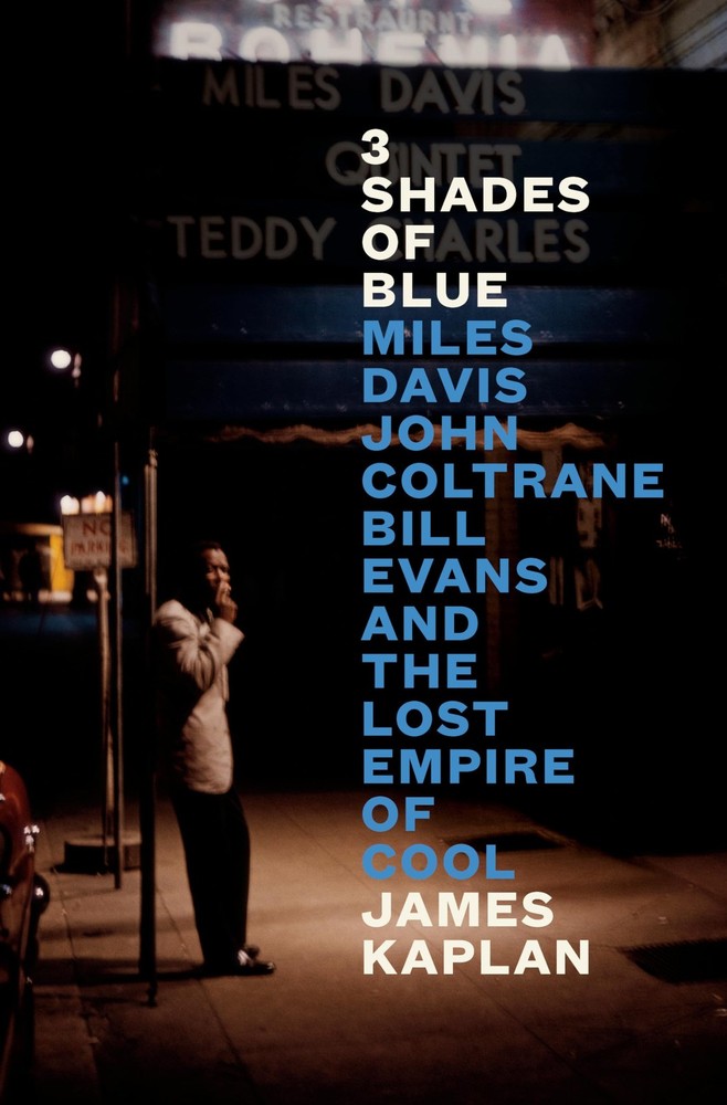 3 Shades of Blue: Miles Davis, John Coltrane, Bill Evans, and the Lost Empir...