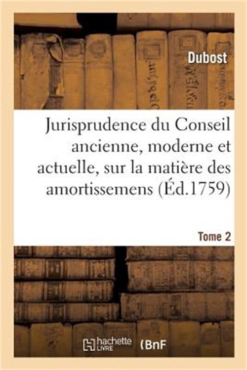 Jurisprudence Du Conseil Ancienne, Moderne Et Actuelle, Sur La Mati�re Des Amort