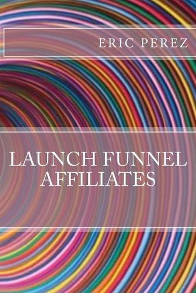 Launch funnel affiliates by Eric Perez (English) Paperback Book