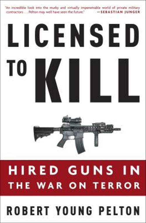 Licensed to Kill : Hired Guns in the War on Terror Robert Young PFree US Delivery | ISBN:1400097819