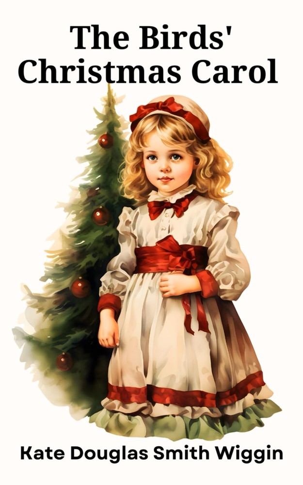 The Birds' Christmas Carol: A Heartwarming Holiday Tale (Annotated)