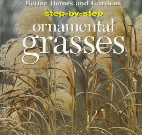 Step-by-Step Guide to Ornamental Gardening by Better Homes