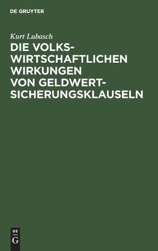 Kurt Lubasch Die volkswirtschaftlichen Wirkungen von Geldwertsicherun (Hardback)