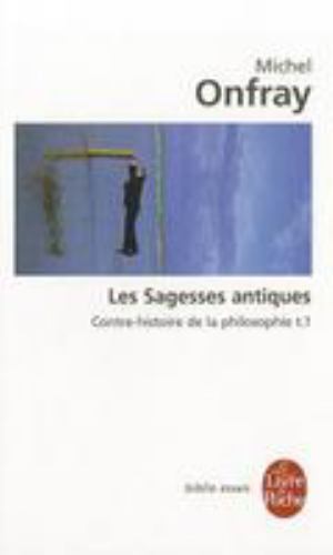 Contre-histoire de la philosophie tome 1 : Les Sagesses antiques: Contre-his...