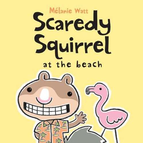 Scaredy Squirrel at the Beach by Melanie Watt: Used