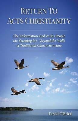 Return To Acts Christianity: The Reformation God & His People are Yearning for -