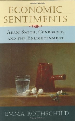 Economic Sentiments: Adam Smith, Condorcet, and the Enlightenment by Rothschild