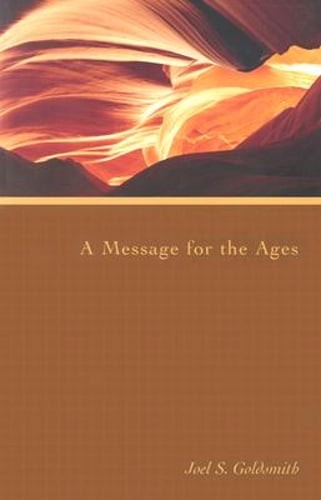 A Message for the Ages by Joel S Goldsmith: Used