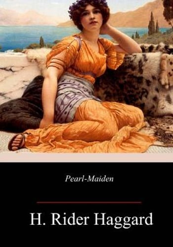 Pearl-Maiden by Sir Haggard, H Rider: New