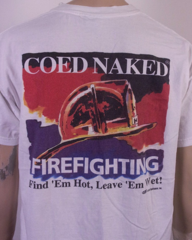 vintage 90s Coed Naked Firefighting T-Shirt Crude Find Em Hot Leave Wet USA XL