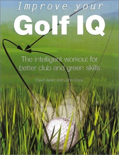 Improve Your Golf IQ: The Intelligent Wo..., Cook, John