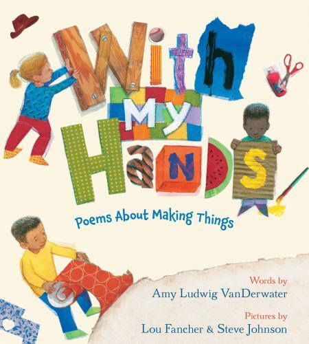 With My Hands : Poems About Making Things, School And Library by Vanderwater,...