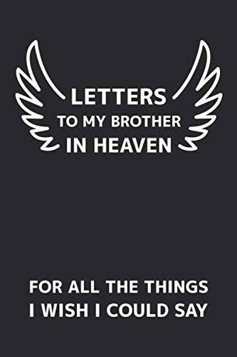 Letters To My Brother In Heaven: For All The Things I Wish I Could Say: Grief Li
