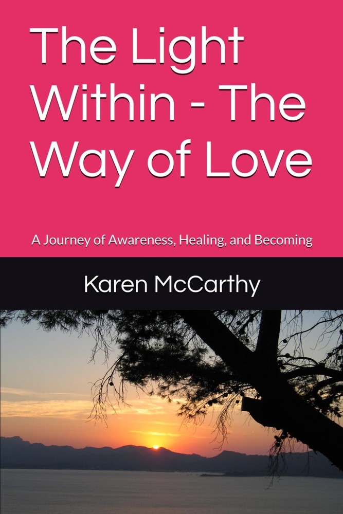 The Light Within - The Way of Love: A Journey of Awareness, Healing, and Becomin