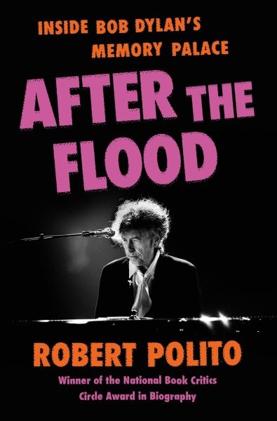 After the Flood : Inside Bob Dylan's Memory Palace, Hardcover by Polito, Robe...