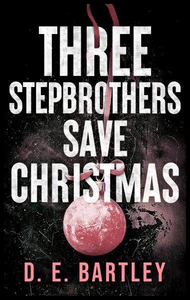 Three Stepbrothers Save Christmas, Paperback by Bartley, D. E., Brand New, Fr...