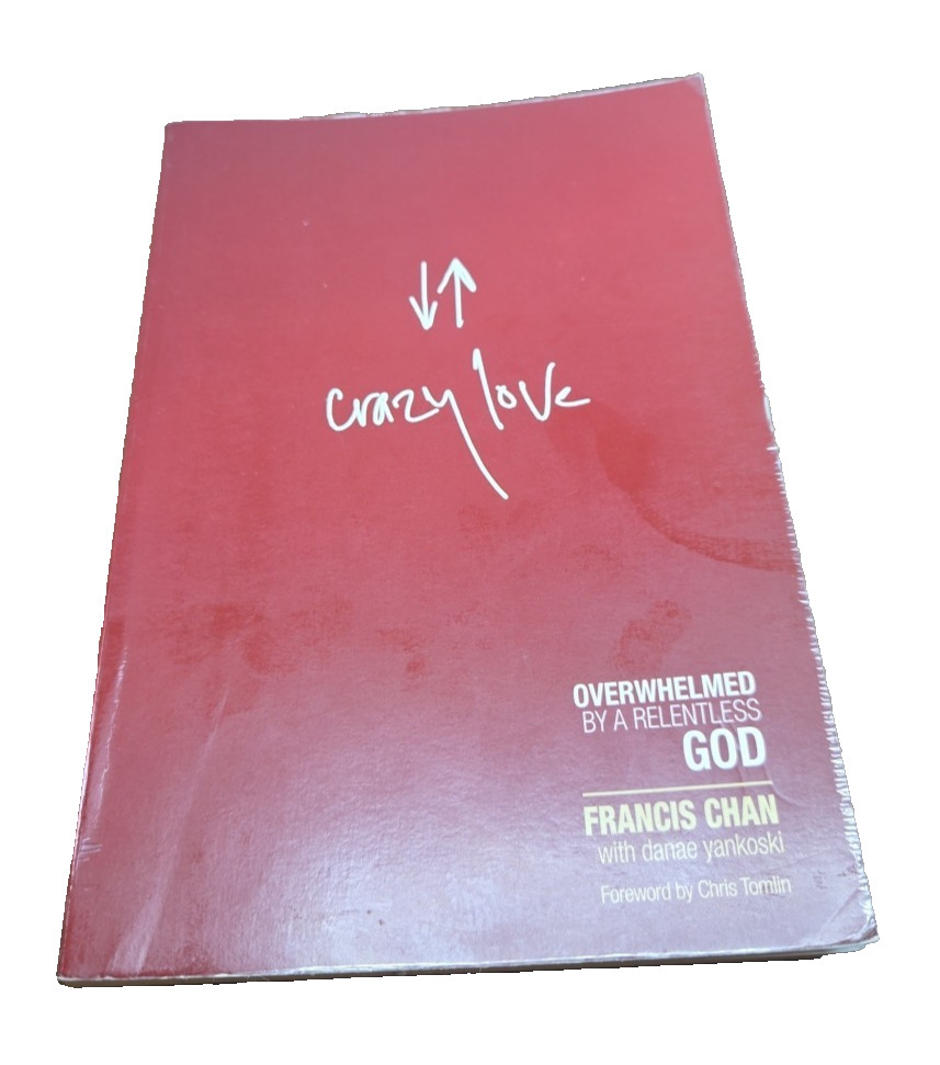 Crazy Love: Overwhelmed by a Relentless God - Chan, Francis First Edition