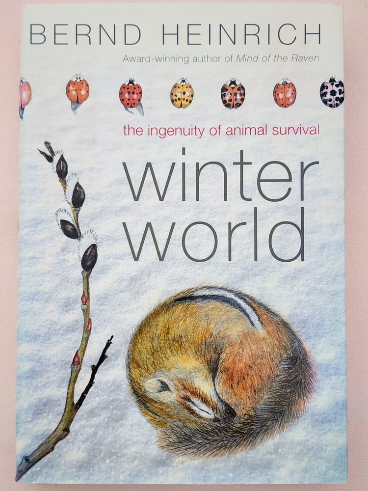 Winter World: The Ingenuity of Animal Survival by Bernd Heinrich (2003 HC)