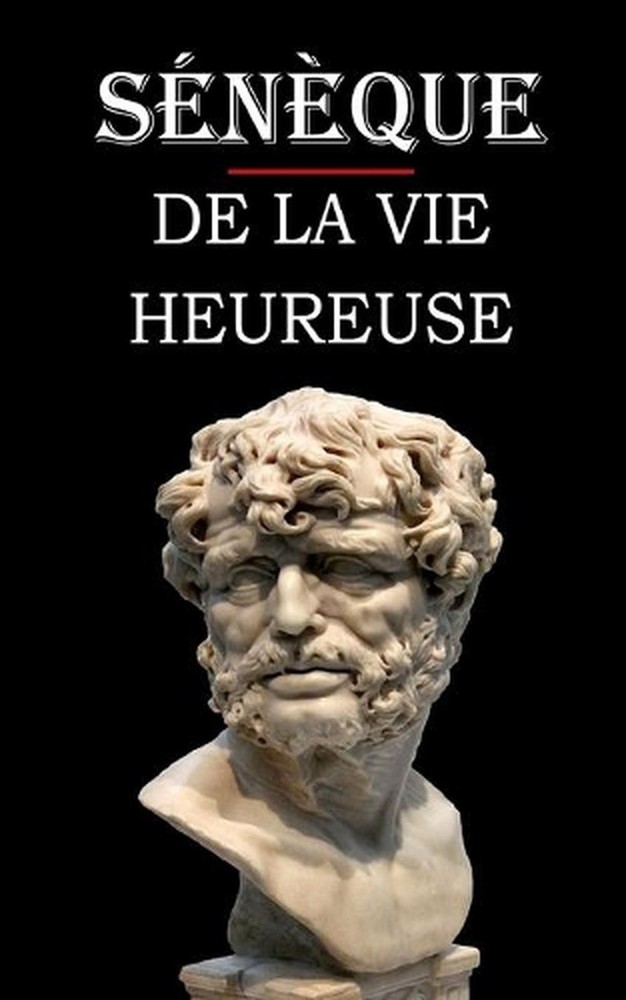 De la vie heureuse (Snque): ?dition int?grale et annot?e by Joseph Baillard Pape