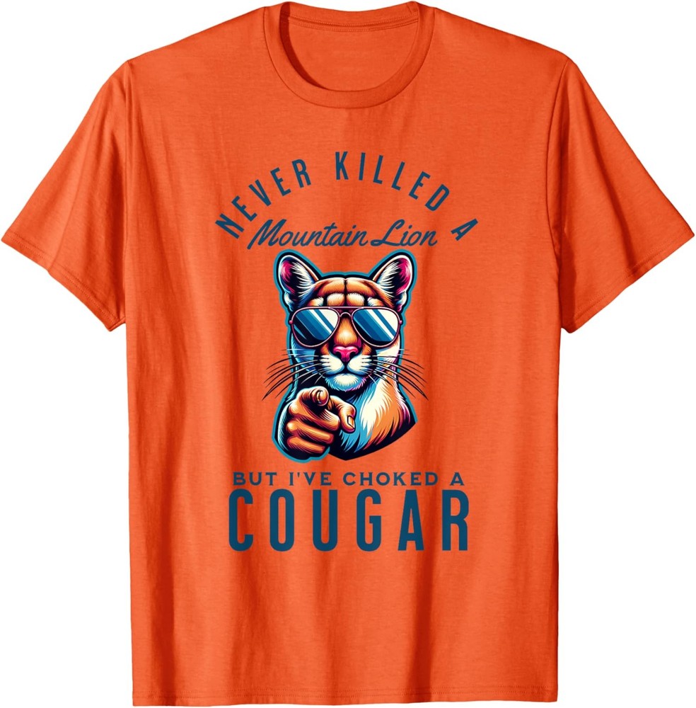 Never Killed A Mountain Lion But Ive Choked A Cougar T-Shirt