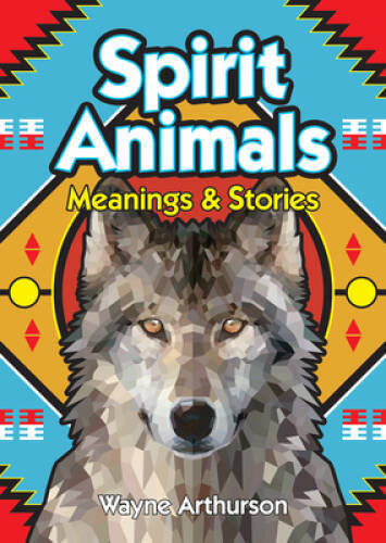 Spirit Animals: Meanings and Stories - Paperback By Arthurson, Wayne - GOOD
