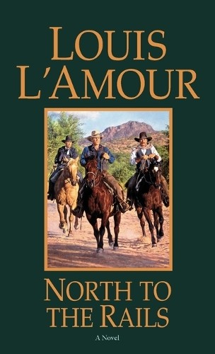North to the Rails: A Novel, Louis L'amour