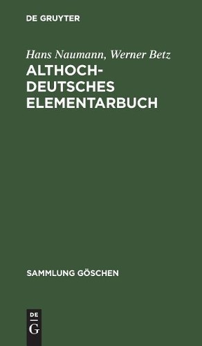 Hans Naumann Werner Betz Althochdeutsches Elementarbuch (Hardback)