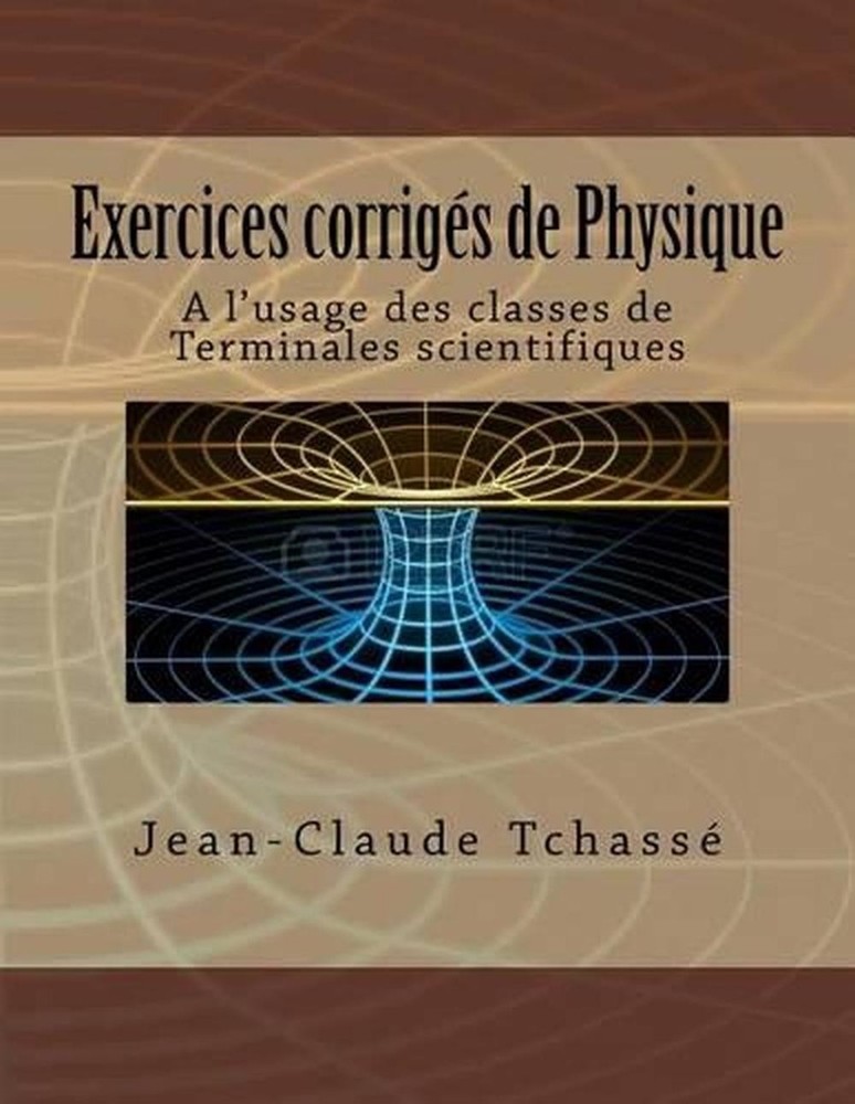 Exercices corrigs de Physique: A l'usage des classes de Terminales scientifiques