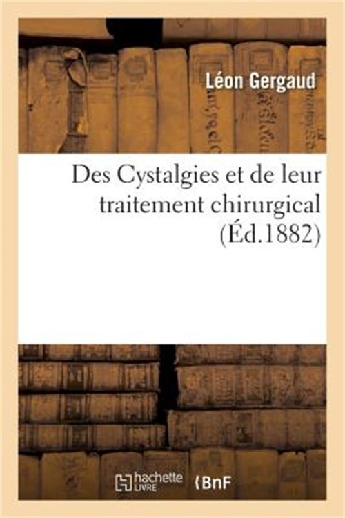 Des Cystalgies Et de Leur Traitement Chirurgical (Paperback or Softback)