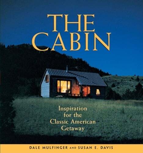 The Cabin: Inspiration for the Classic American Getaway by Dale Mulfinger: Used