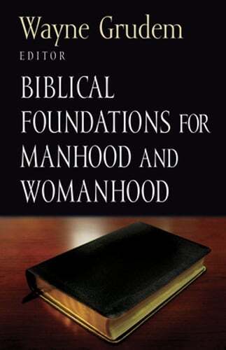 Biblical Foundations for Manhood and Womanhood by Wayne Grudem: Used