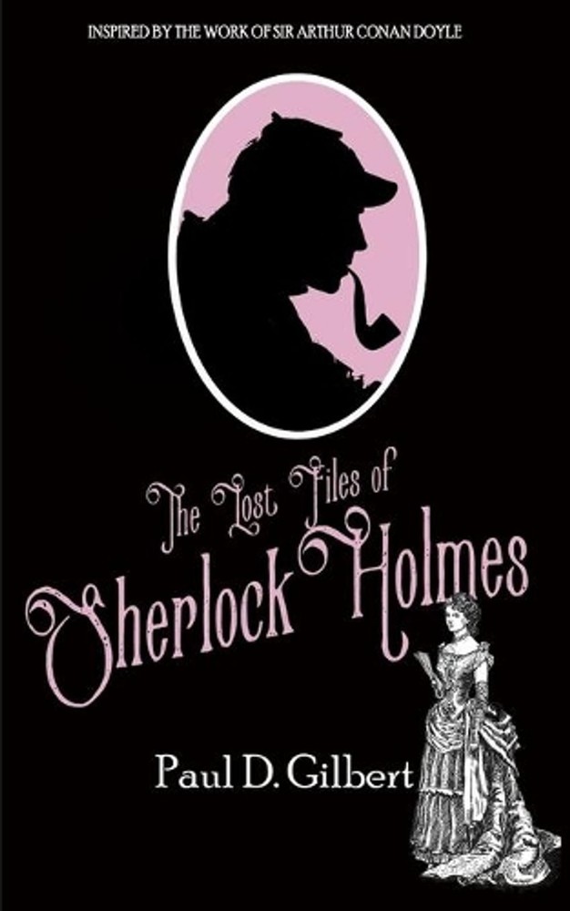The Lost Files of Sherlock Holmes by Paul D. Gilbert (English) Paperback Book
