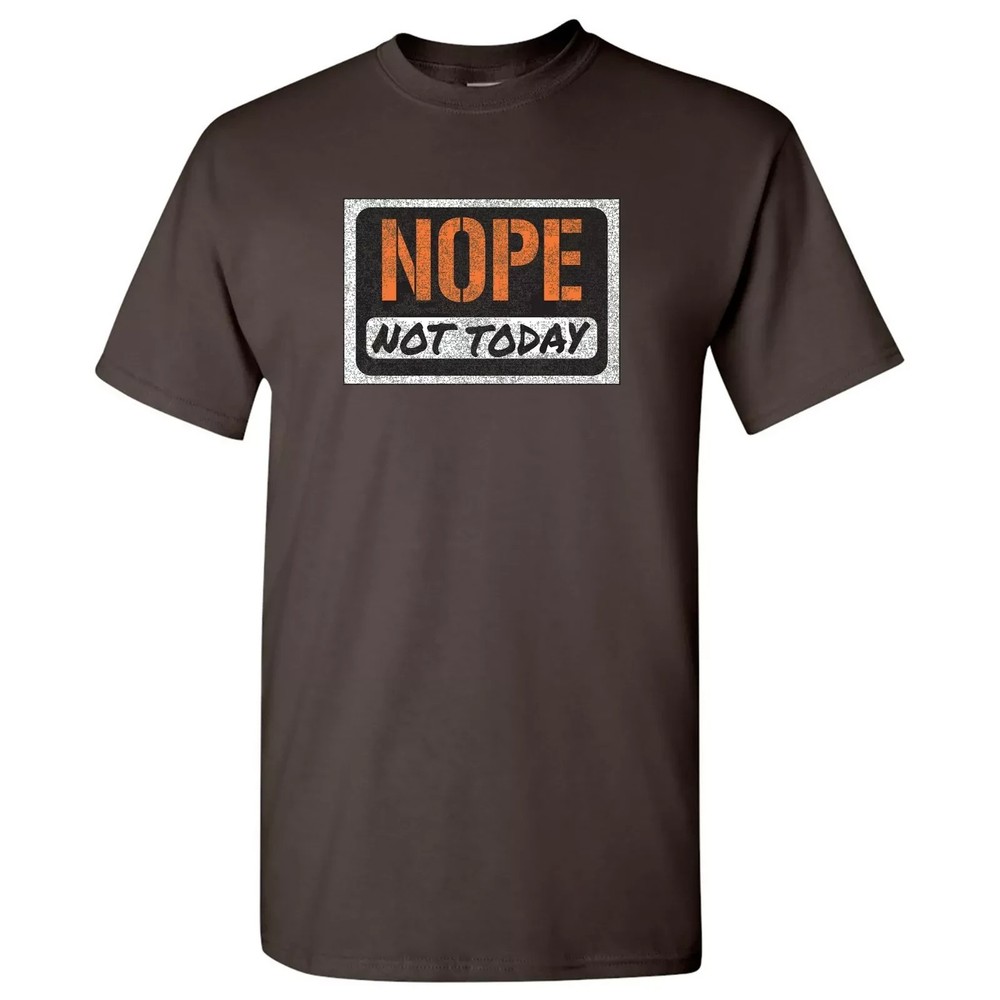 Nope Not Today Shirt – Funny Sarcastic Unisex Graphic Tee
