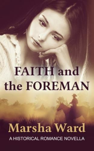 Faith and the Foreman: A Historical Romance Novella by Ward, Marsha, Brand Ne...