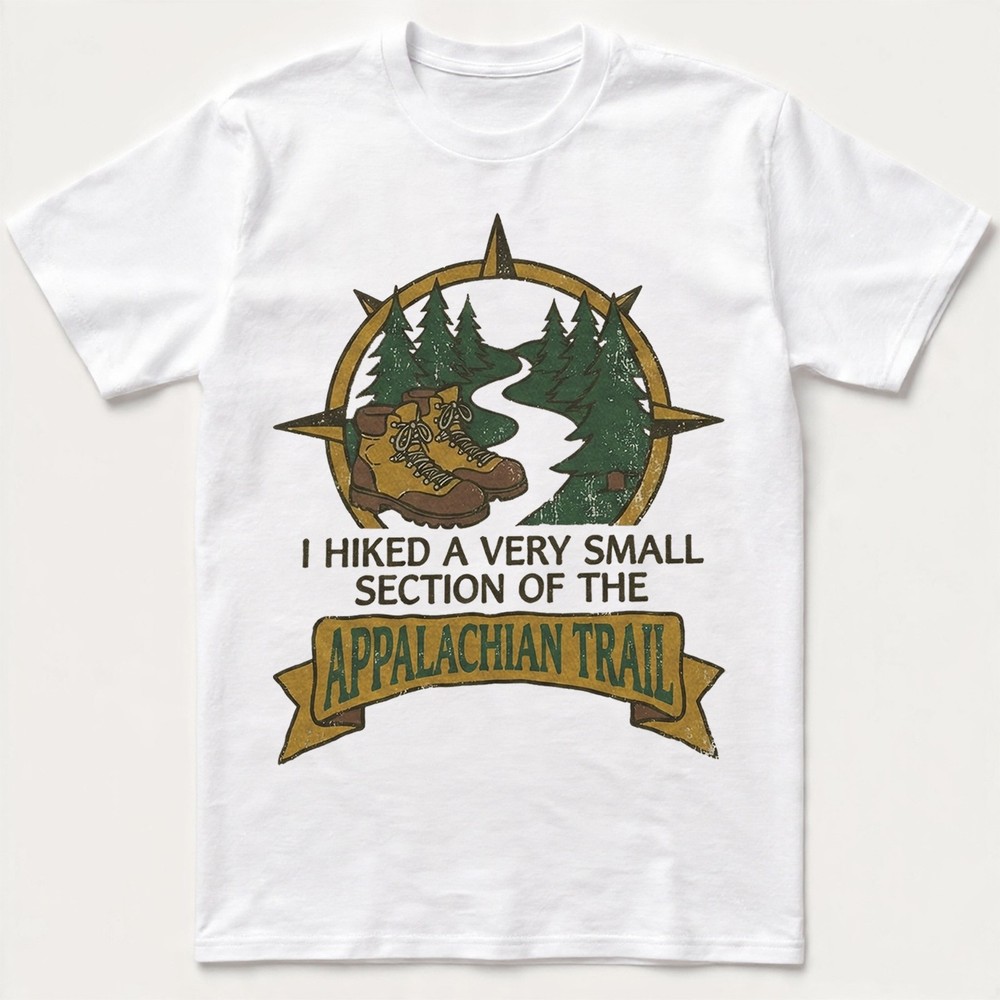 I Hiked A Very Small Section Appalachian Trail T-Shirt Funny Hiking Camping Gift