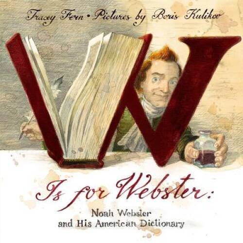 W Is For Webster: Noah Webster and his American Dictionary - Hardcover - GOOD