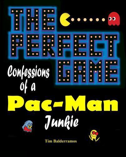 The Perfect Game: Confessions of a Pac-Man Junkie by Balderramos, Tim, Brand ...