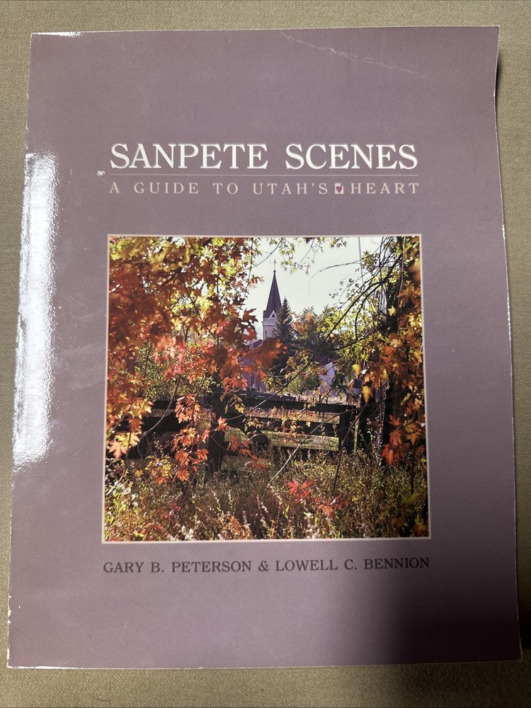 SANPETE SCENES: A GUIDE TO UTAH'S HEART By Gary B. Peterson & Lowell C. Bennion