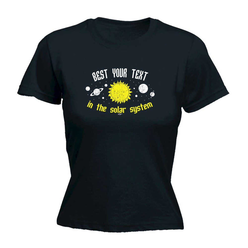 Best Your Text Personalised Solar System - Womens T Shirt Funny T-Shirt Novelty