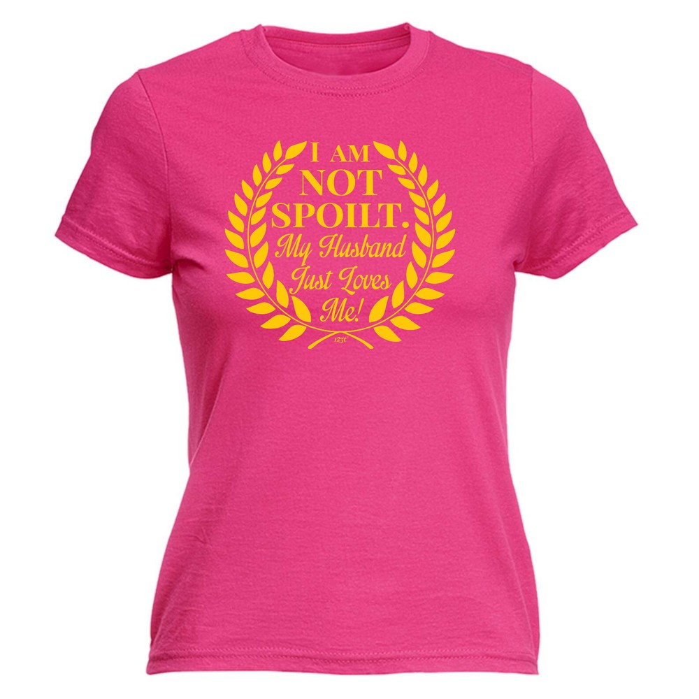 Not Spoilt My Husband Just Loves Me - Womens T Shirt Funny T-Shirt Gift Novelty