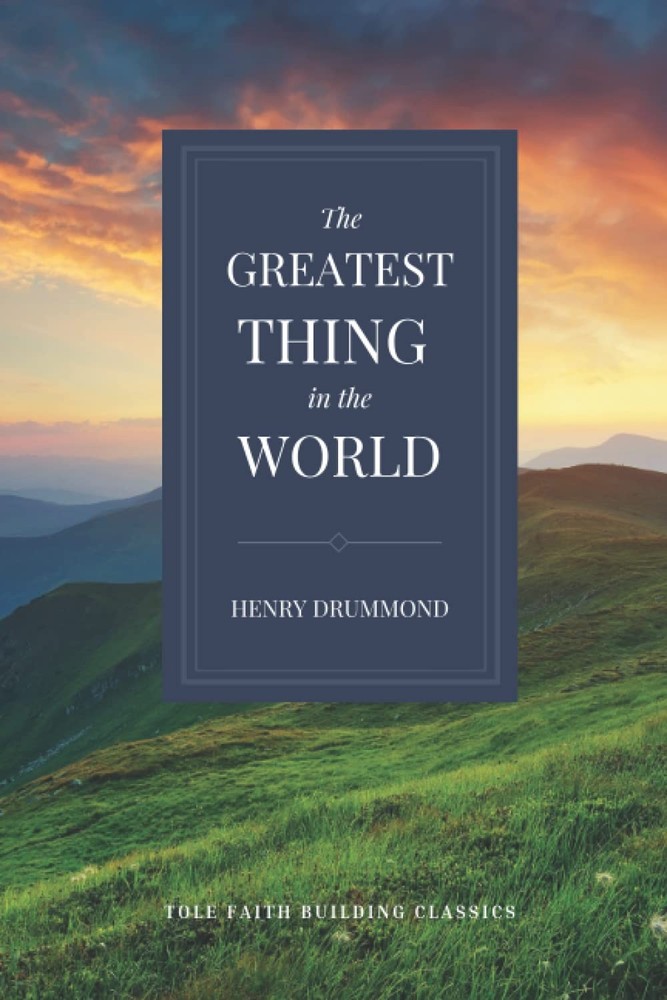 The Greatest Thing in the World: (Tole Faith Building Classics)