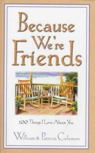 Because We're Friends: 100 - Hardcover, by Coleman William L.; - Acceptable j