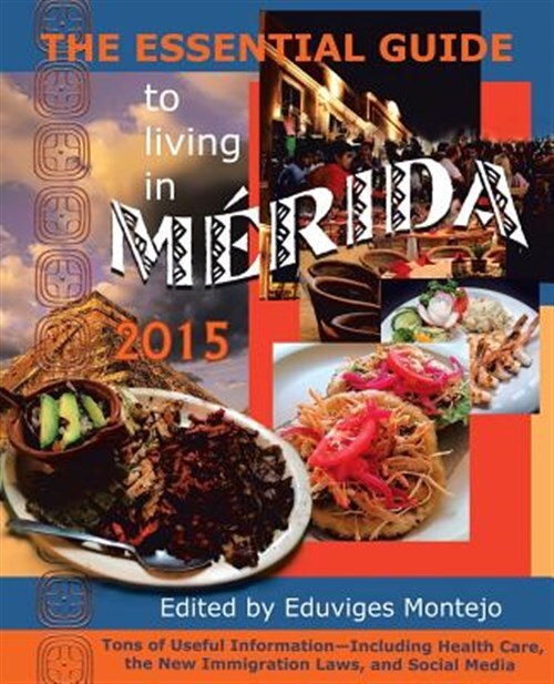 The Essential Guide to Living in Merida 2015: Tons of Useful Information by M...