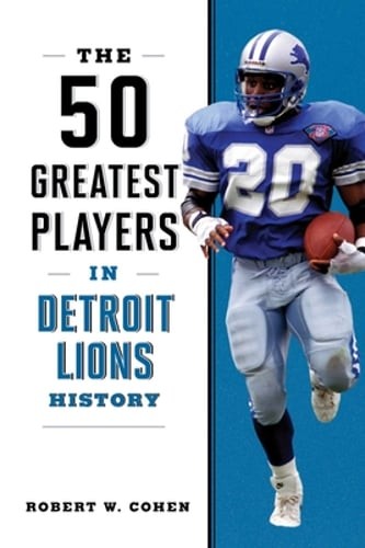 The 50 Greatest Players in Detroit Lions History by Robert W Cohen: Used