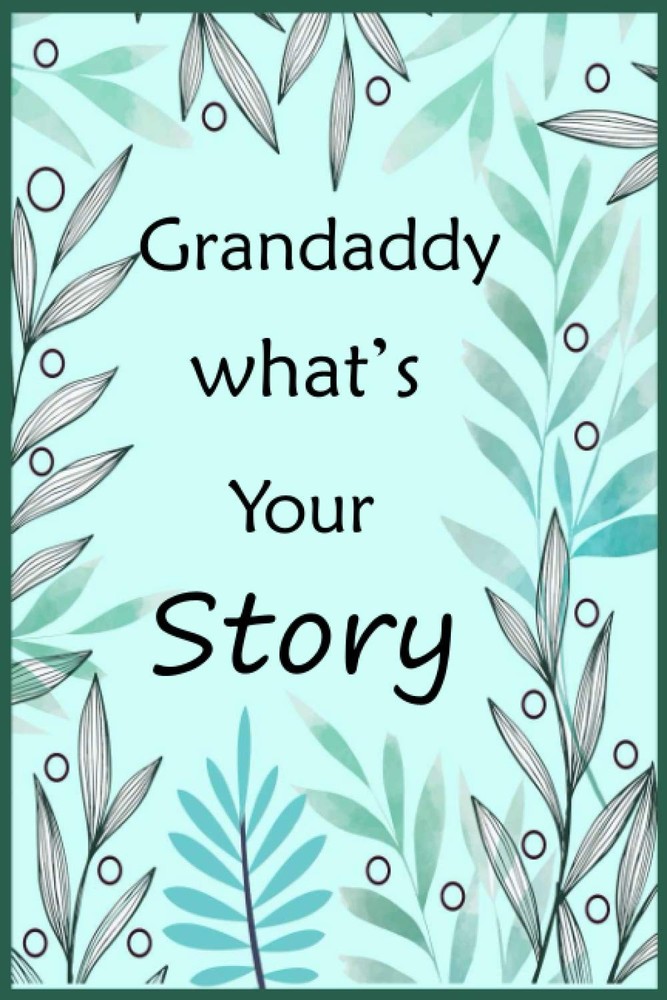 Grandaddy What's Your Story: The gift to help you get to know your Grandaddy's l