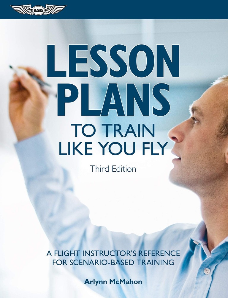 Lesson Plans to Train Like You Fly : A Flight Instructor's Reference for...