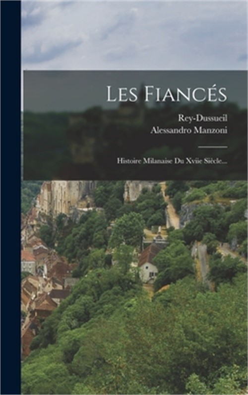 Les Fianc�s: Histoire Milanaise Du Xviie Si�cle... (Hardback or Cased Book)