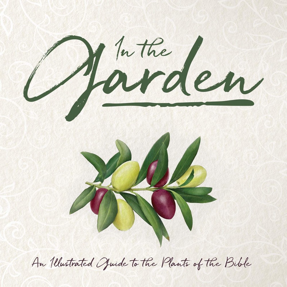 In the Garden: An Illustrated Guide to Plants of Bible