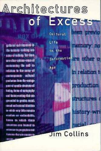 Architectures of Excess: Cultural Life in the Information Age (Oxford Wor - GOOD