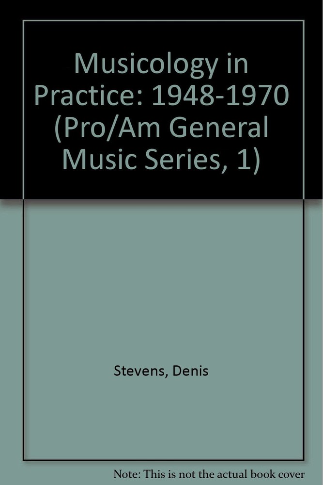 Musicology in Practice: Collected Essays by Denis Stevens (Pro/Am General Mu...